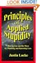 Principles of Applied Stupidity (How to Get and Do More by Thinking and Knowing Less)