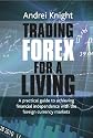 Trading Forex for a Living: A Practical Guide to Achieving Financial Independence with the Foreign Currency Markets