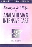 Essays and MCQs in Anaesthesia and Intensive Care (Hodder Arnold Publication)