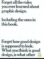 Forget All the Rules You Ever Learned About Graphic Design: Including the Ones in this Book