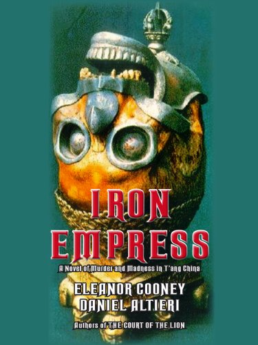 Iron Empress: A Novel of Murder and Madness in T'ang China (T'ang Trilogy Book 1)