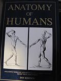 Anatomy of humans : including works by Leonardo da Vinci, John Flaxman, Henry Gray and others