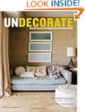 Undecorate: The No-Rules Approach to Interior Design