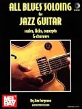 All Blues Soloing for Jazz Guitar: Scales, Licks, Concepts & Choruses