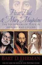 Peter, Paul and Mary Magdalene: The Followers of Jesus in History and Legend