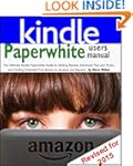 Paperwhite Users Manual: The Ultimate...