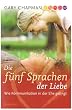 Die f�nf Sprachen der Liebe. Wie Kommunikation in der Ehe gelingt