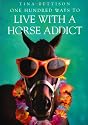 One Hundred Ways to Live with a Horse Addict