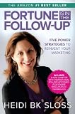 Fortune is in the Follow Up - Five Power Strategies to Reinvent Your Marketing