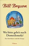 Wo bitte geht's nach Domodossola? Ein Amerikaner entdeckt Europa - Bill Bryson