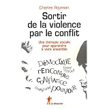 Sortir de la violence par le conflit : Une th�rapie sociale pour apprendre � vivre ensemblepar Charles Rojzman