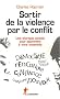 Sortir de la violence par le conflit : Une th�rapie sociale pour apprendre � vivre ensemble