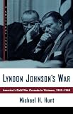 Lyndon Johnsons War: Americas Cold War Crusade in Vietnam, 1945-1968 (Critical Issue)