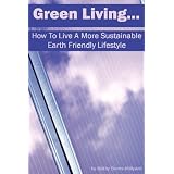 Green Living: How To Live A More Sustainable, Earth Friendly Lifestyle