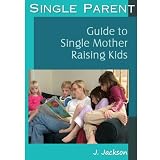 Single Parent - Guide to Single Mother Raising Kids