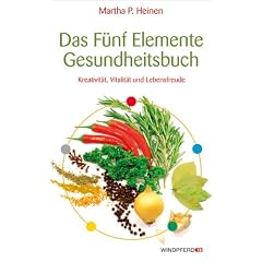 Das F�nf-Elemente-Gesundheitsbuch - Kreativit�t, Gesundheit und Lebensfreude: Kreativit�t, Vitalit�t und Lebensfreude