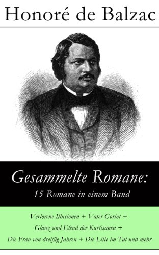 Gesammelte Romane: 15 Romane in einem Band: Verlorene Illusionen + Vater Goriot + Glanz und Elend der Kurtisanen + Die Frau von dreißig Jahren + Die Lilie im Tal und mehr (German Edition)