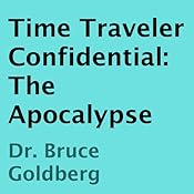 Time Traveler Confidential: The Apocalypse | [Bruce Goldberg]