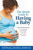 The Simple Guide to Having a Baby: A Step-by-Step Illustrated Guide to Pregnancy and Childbirth [Paperback]