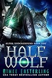 Half Wolf (Alpha Underground Book 1)
