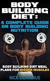 Body Building Diet : A Complete Guide On Body Building Nutrition Body Building Diet Meal Plans For Bigger Muscles