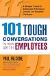 101 Tough Conversations to Have with Employees: A Manager's Guide to Addressing Performance, Conduct, and Discipline Challenges