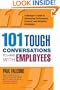 101 Tough Conversations to Have with Employees: A Manager's Guide to Addressing Performance, Conduct, and Discipline Challenges