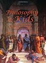 Philosophy for Kids: 40 Fun Questions That Help You Wonder About Everything!