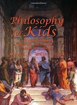 Philosophy for Kids: 40 Fun Questions That Help You Wonder About Everything!