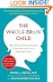 The Whole-Brain Child: 12 Revolutionary Strategies to Nurture Your Child's Developing Mind
