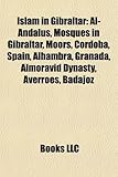 Islam in Gibraltar: Al-Andalus, Mosques in Gibraltar, Moors, Crdoba, Spain, Alhambra, Granada, Almoravid Dynasty, Averroes, Badajoz-