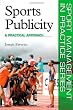 Sports Publicity: A Practical Approach (Sport Management in Practice)