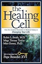 The Healing Cell: How the Greatest Revolution in Medical History is Changing Your Life by Smith, Robin L., Trafny, Tomasz, Gomez, Max (4/2/2013)