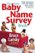 The New Baby Name Survey Book: How to pick a name that makes a favorable impression for your child