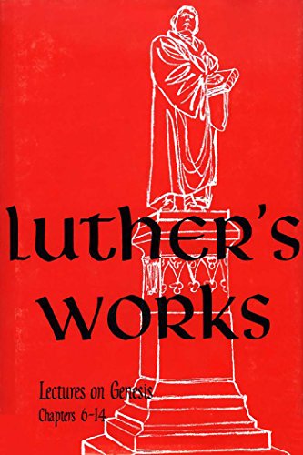 Luther's Works, Vol. 2: Genesis Chapters 6-14