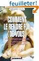 Comment le rendre fou (de vous)
