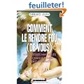 Comment le rendre fou (de vous)