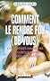 Comment le rendre fou (de vous)