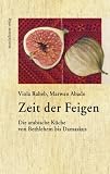 Zeit der Feigen: Die arabische K&uuml;che von Bethlehem bis Damaskus