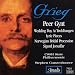 Grieg: Peer Gynt; Wedding Day at Troldhaugen; Lyric Pieces; Etc.