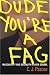 Dude, You're a Fag: Masculinity and Sexuality in High School