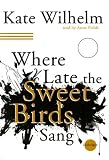 Where Late The Sweet Birds Sang: A Novel