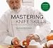 Mastering Knife Skills: The Essential Guide to the Most Important Tools in Your Kitchen (with DVD)