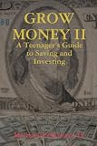 GROW MONEY II - A Teenager's Guide to Saving and Investing