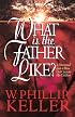 What Is the Father Like?: A Devotional Look at How God Cares for His Children