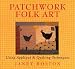 Patchwork Folk Art: Using Appliqué & Quilting Techniques