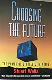 Choosing the Future: The Power of Strategic Thinking