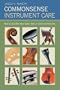 Commonsense Instrument Care: How to Look After Your Violin, Viola or Cello, and Bow (Strings Guide)