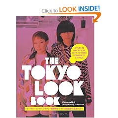 Tokyo Look Book: Stylish to Spectacular, Goth to Gyaru, Sidewalk to Catwalk