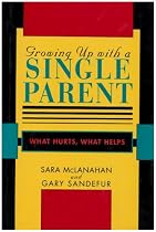 Growing Up With a Single Parent: What Hurts, What Helps
